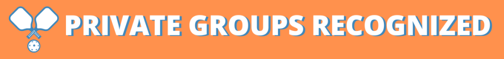PRIVATE PICKLEBALL GROUPS RECOGNIZED